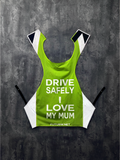 Drive Safely I Love My Mum l HI-VIS Yellow